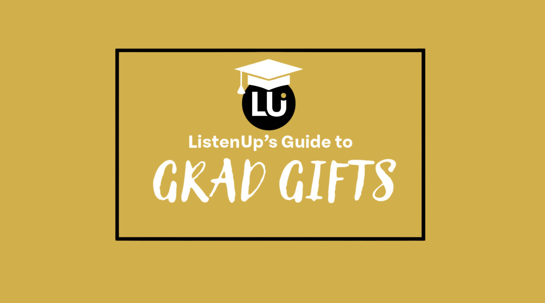 ListenUp’s Guide to the Best Grad Gifts of the Year